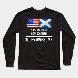 50% American 50% Scottish 100% Awesome - Gift for Scottish Heritage From Scotland Long Sleeve T-Shirt